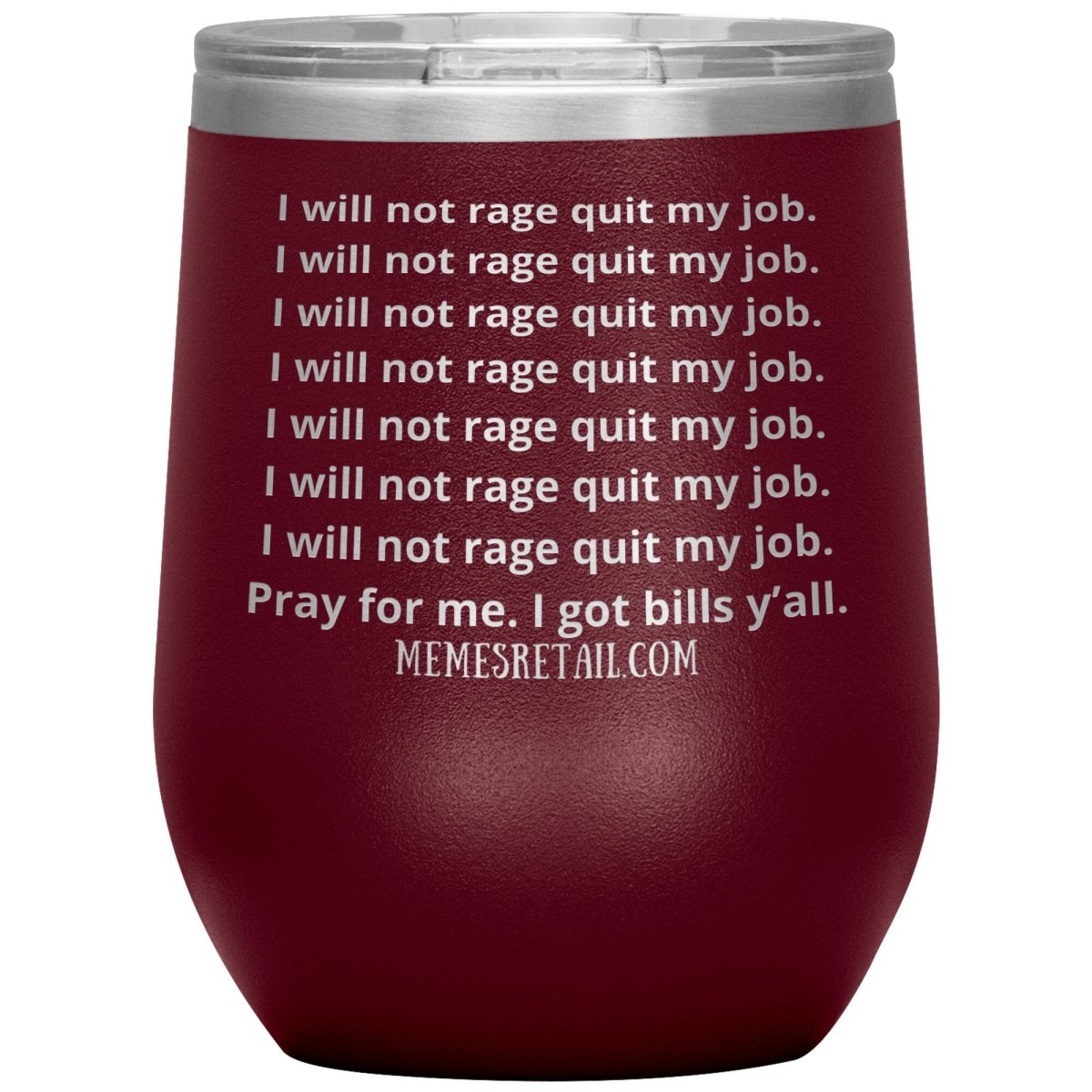 I will not rage quit my job Tumblers, 12oz Wine Insulated Tumbler / Maroon - MemesRetail.com
