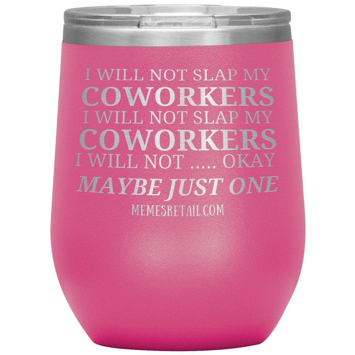 I will not slap my coworker… Tumblers, 12oz Wine Insulated Tumbler / Pink - MemesRetail.com
