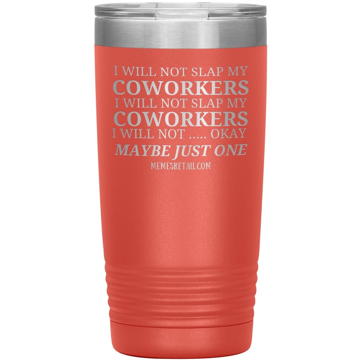 I will not slap my coworker… Tumblers, 20oz Insulated Tumbler / Coral - MemesRetail.com