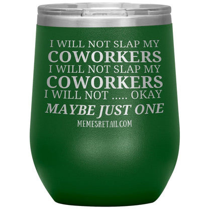 I will not slap my coworker… Tumblers, 12oz Wine Insulated Tumbler / Green - MemesRetail.com