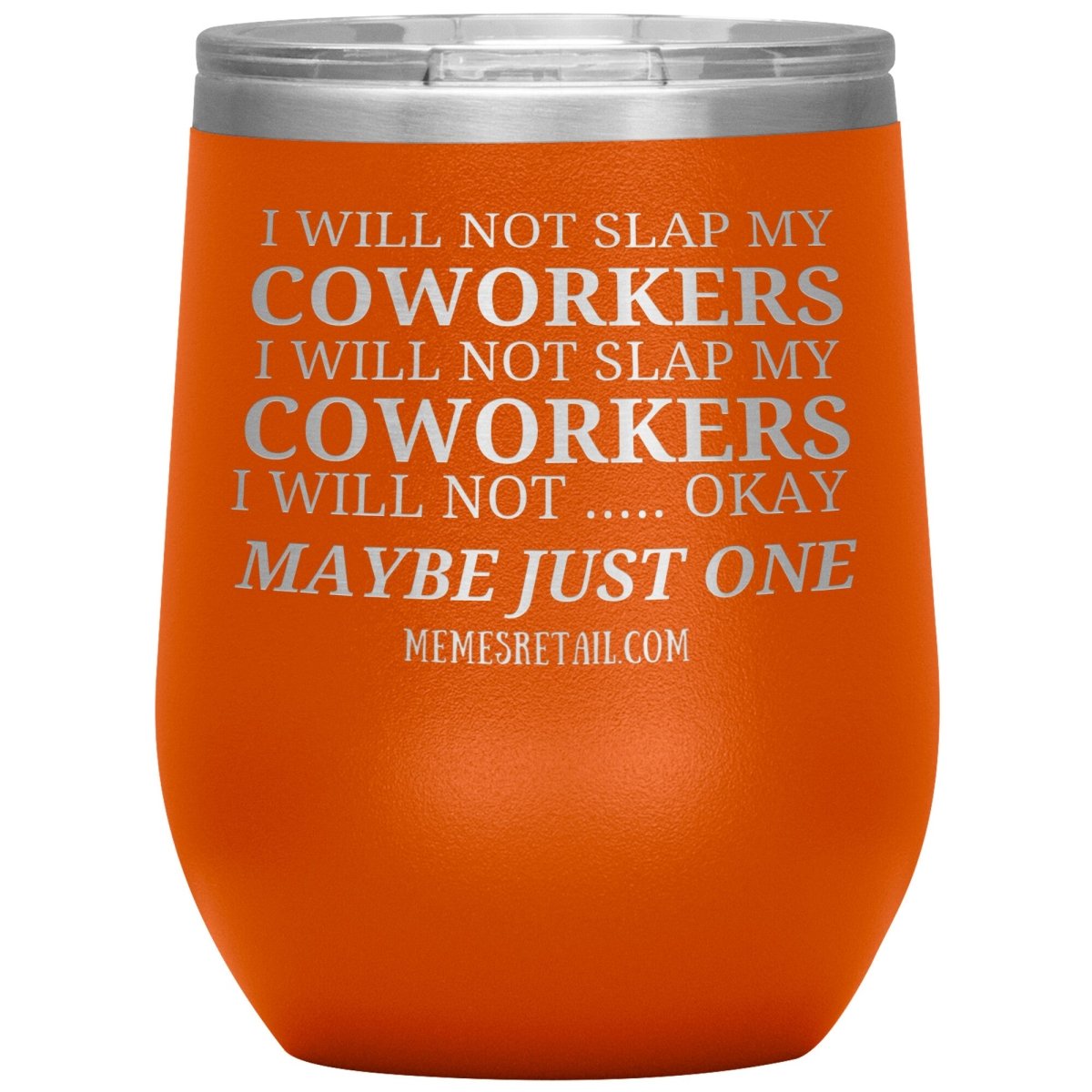 I will not slap my coworker… Tumblers, 12oz Wine Insulated Tumbler / Orange - MemesRetail.com