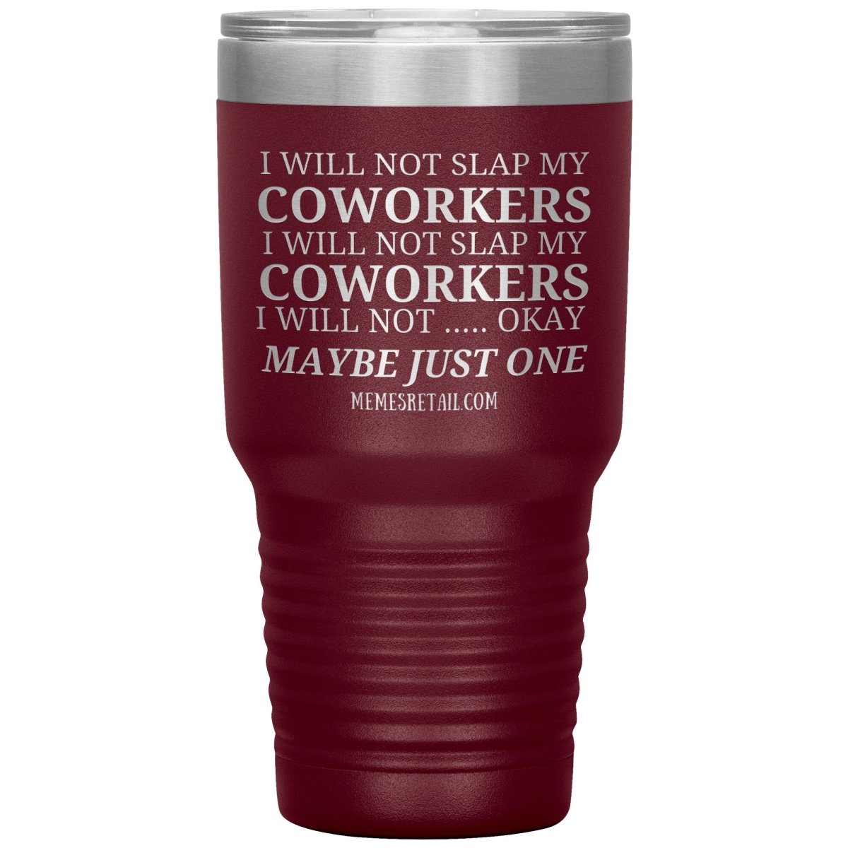 I will not slap my coworker… Tumblers, 30oz Insulated Tumbler / Maroon - MemesRetail.com