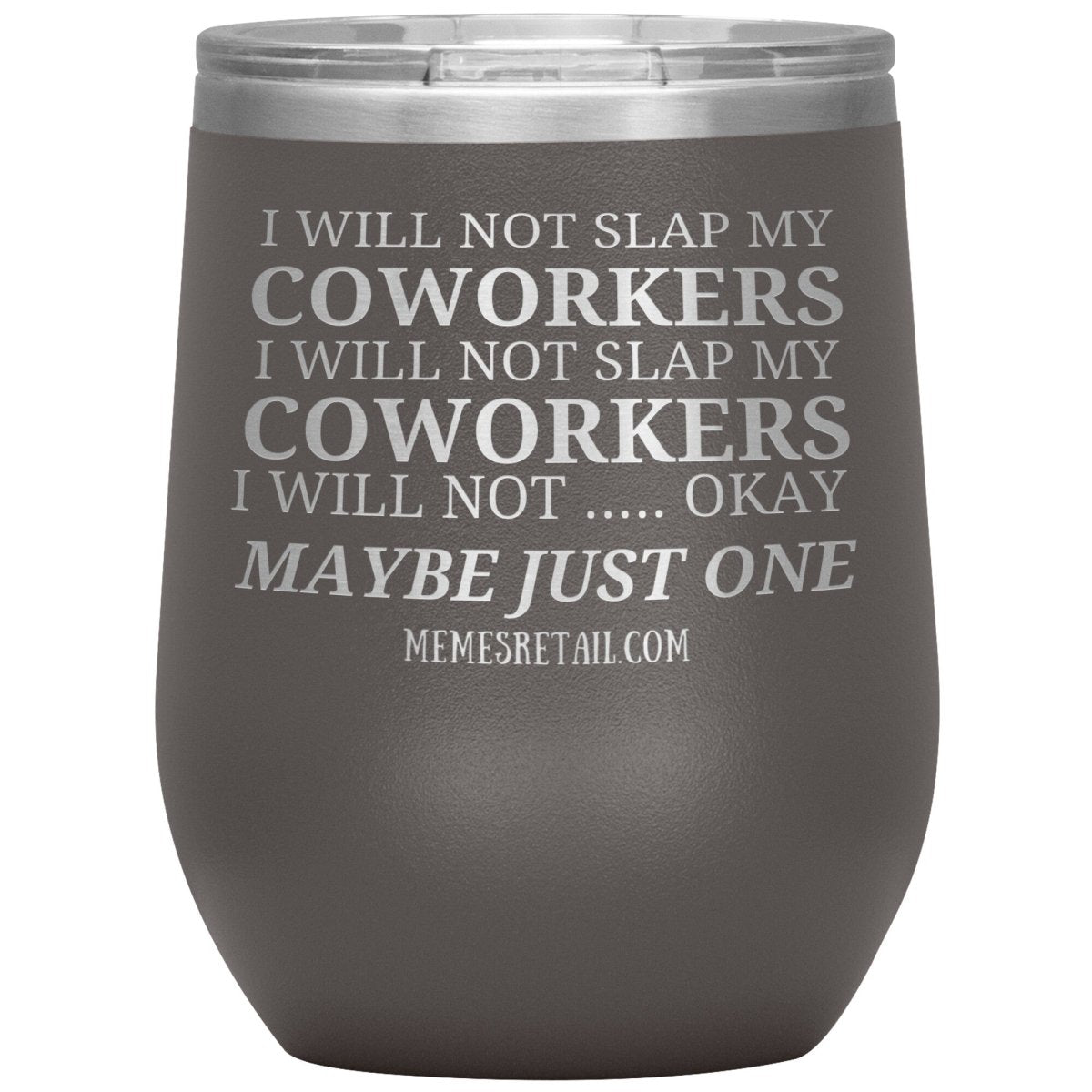I will not slap my coworker… Tumblers, 12oz Wine Insulated Tumbler / Pewter - MemesRetail.com