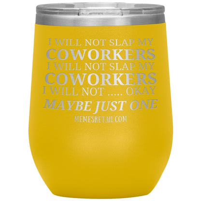 I will not slap my coworker… Tumblers, 12oz Wine Insulated Tumbler / Yellow - MemesRetail.com