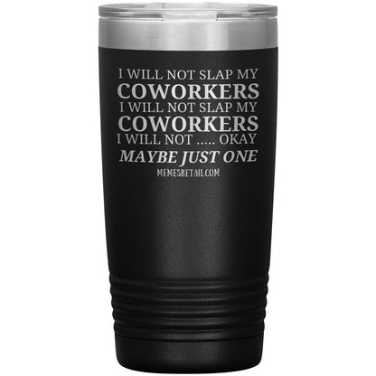 I will not slap my coworker… Tumblers, 20oz Insulated Tumbler / Black - MemesRetail.com