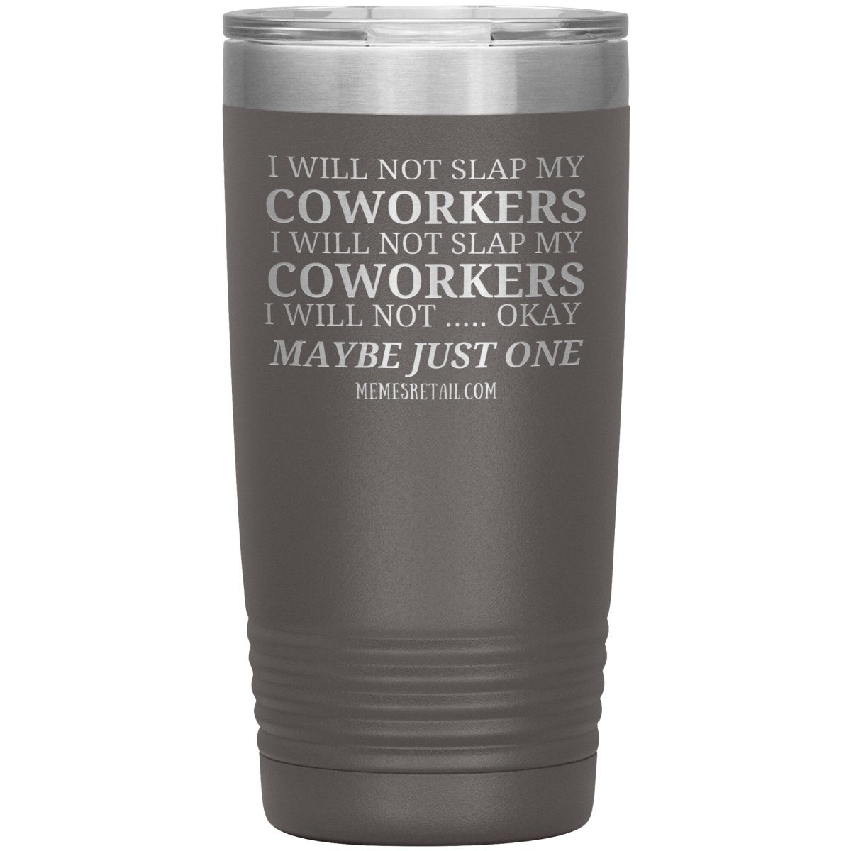 I will not slap my coworker… Tumblers, 20oz Insulated Tumbler / Pewter - MemesRetail.com