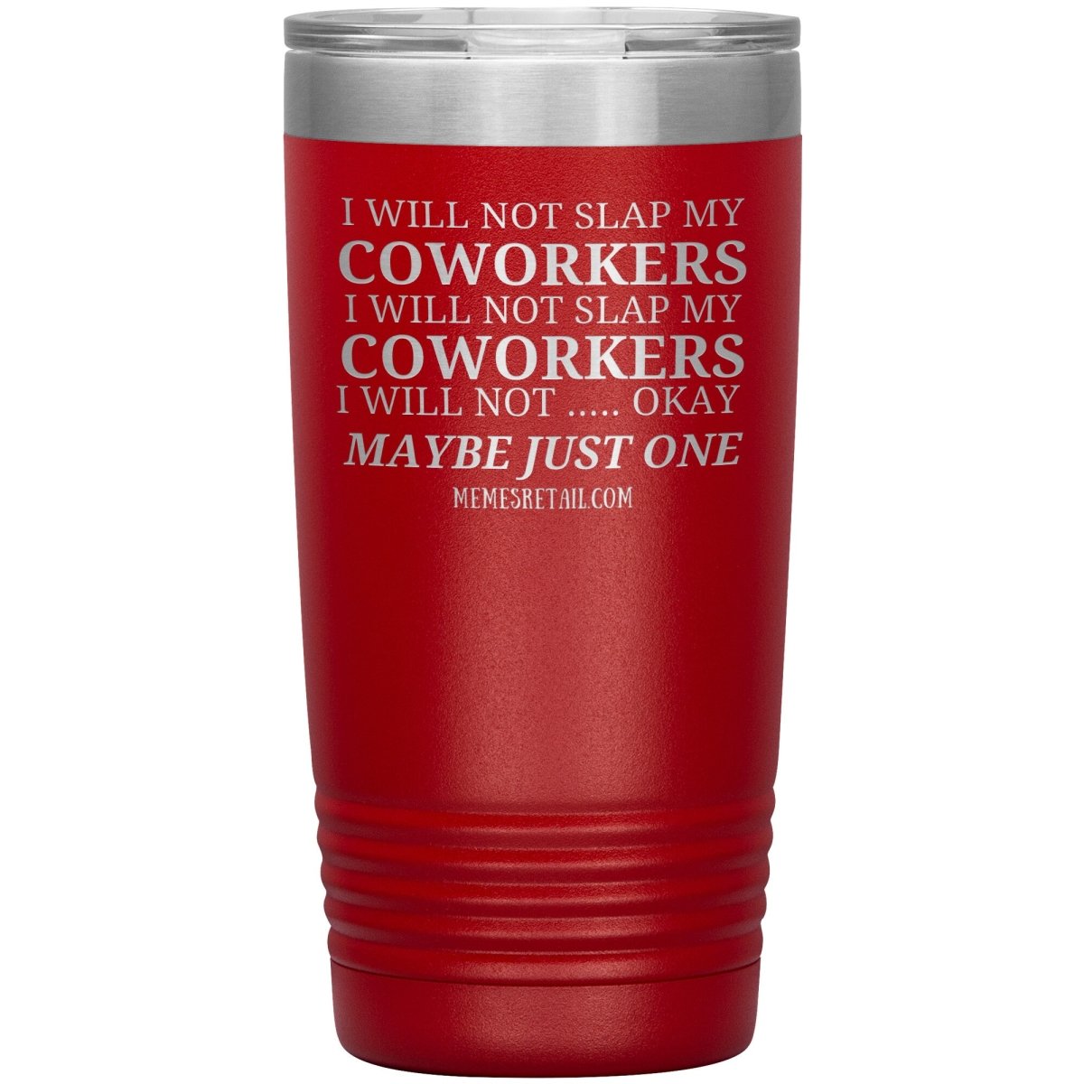 I will not slap my coworker… Tumblers, 20oz Insulated Tumbler / Red - MemesRetail.com