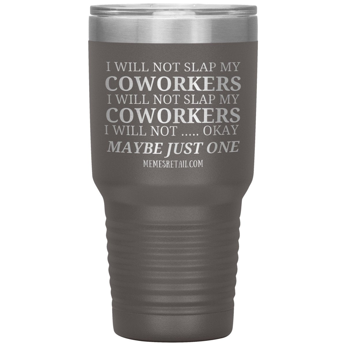 I will not slap my coworker… Tumblers, 30oz Insulated Tumbler / Pewter - MemesRetail.com