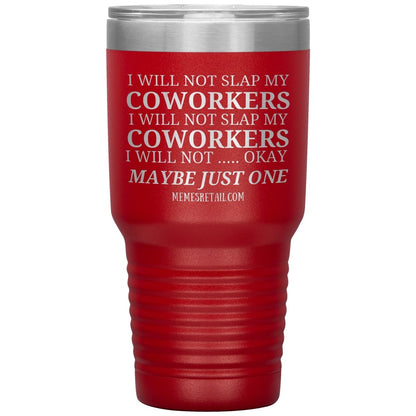 I will not slap my coworker… Tumblers, 30oz Insulated Tumbler / Red - MemesRetail.com