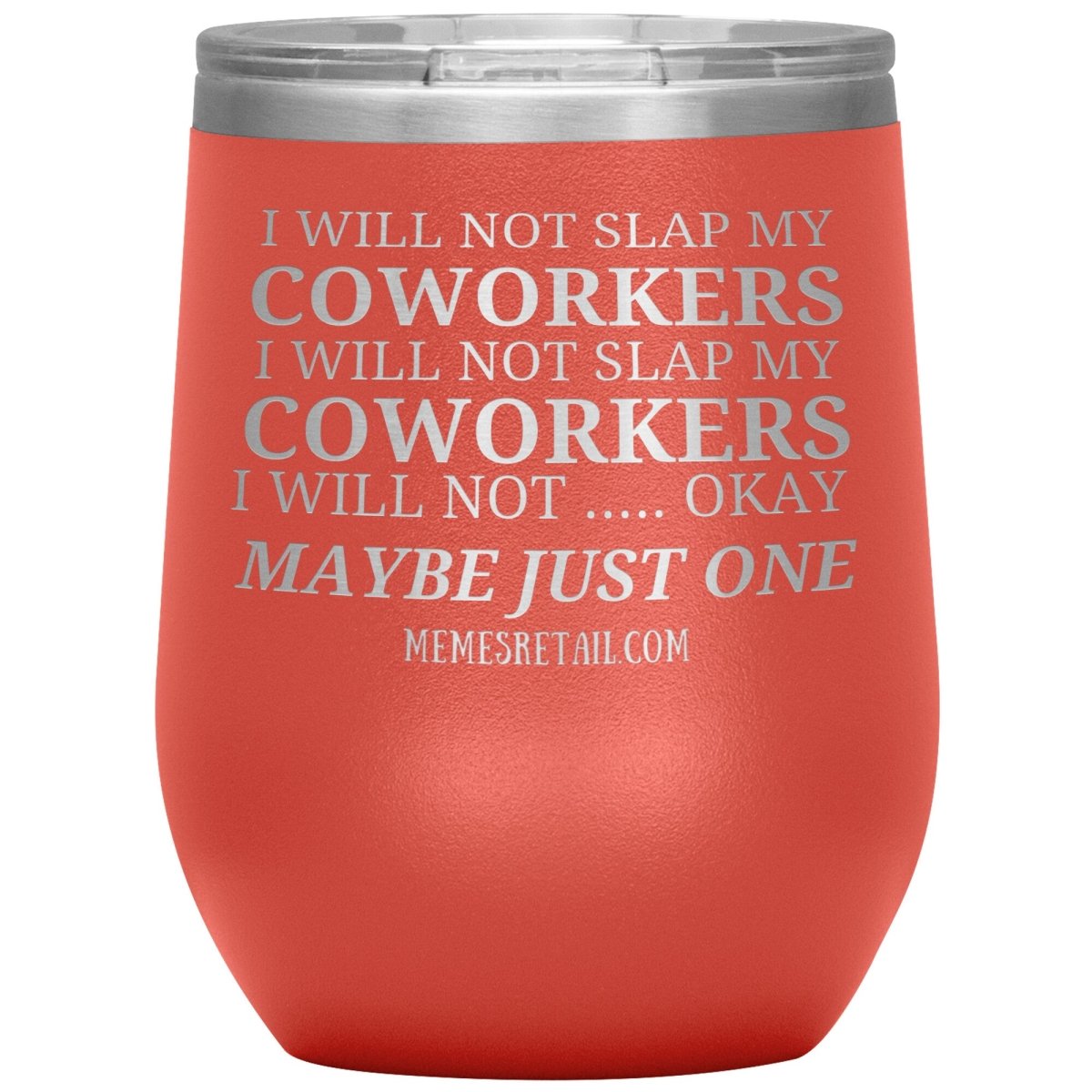 I will not slap my coworker… Tumblers, 12oz Wine Insulated Tumbler / Coral - MemesRetail.com