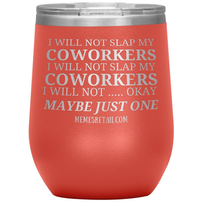 I will not slap my coworker… Tumblers, 12oz Wine Insulated Tumbler / Coral - MemesRetail.com