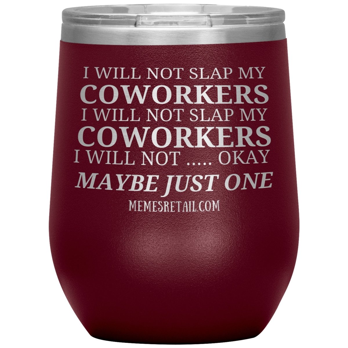 I will not slap my coworker… Tumblers, 12oz Wine Insulated Tumbler / Maroon - MemesRetail.com