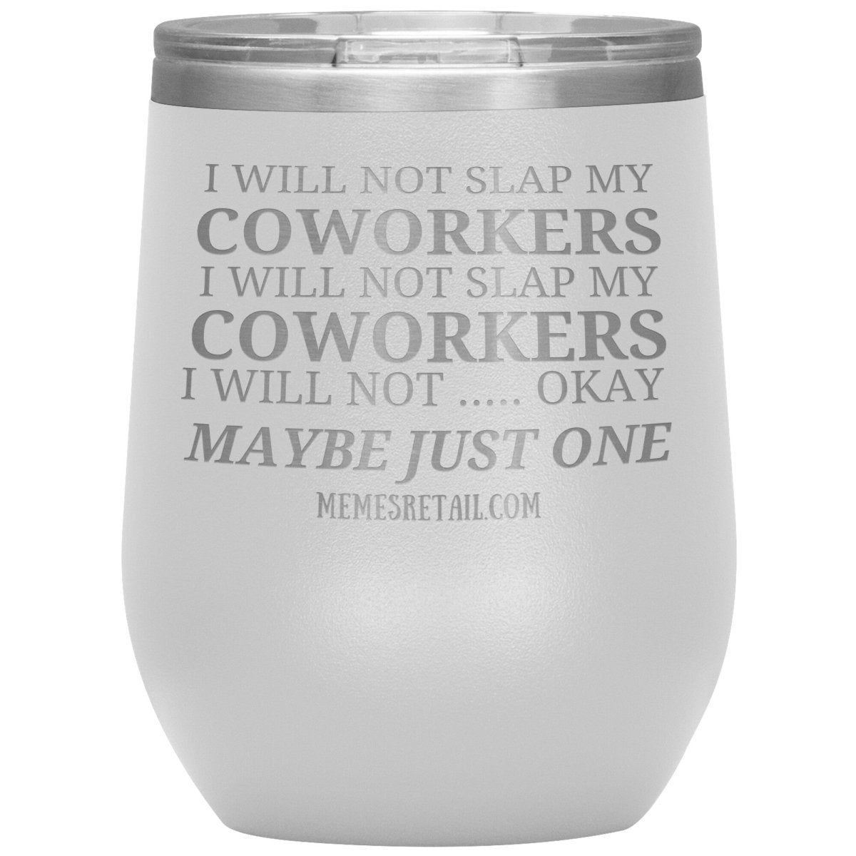 I will not slap my coworker… Tumblers, 12oz Wine Insulated Tumbler / White - MemesRetail.com