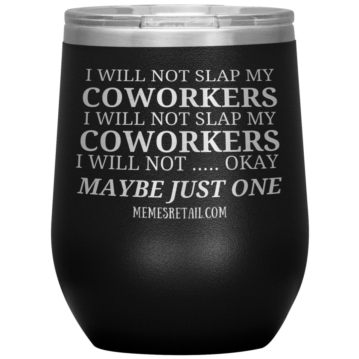 I will not slap my coworker… Tumblers, 12oz Wine Insulated Tumbler / Black - MemesRetail.com