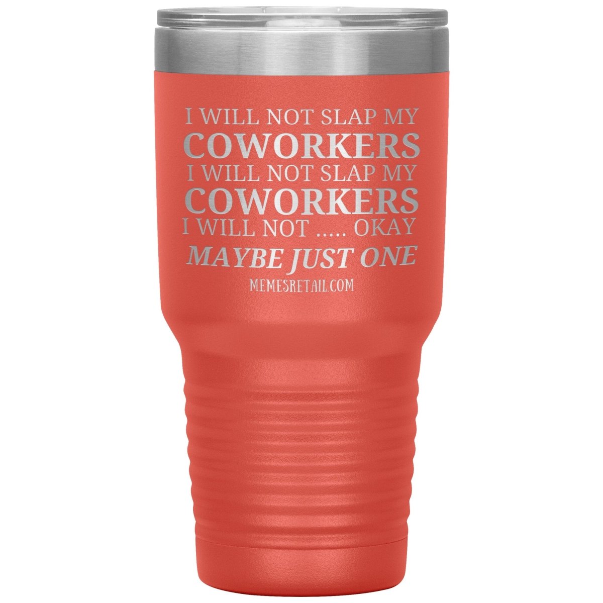 I will not slap my coworker… Tumblers, 30oz Insulated Tumbler / Coral - MemesRetail.com