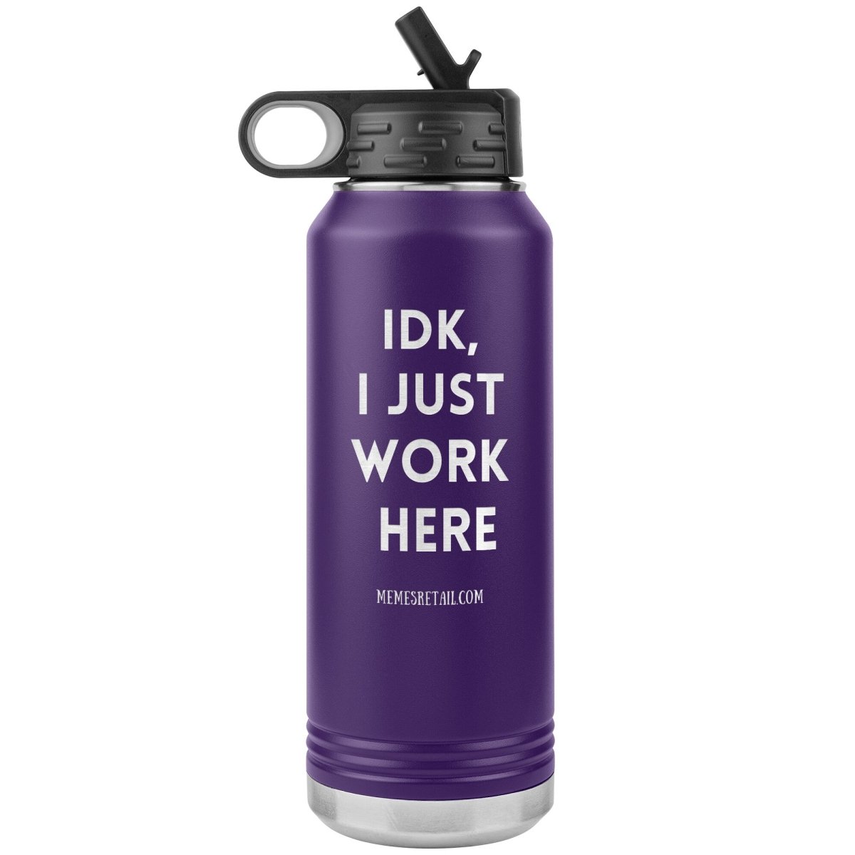 IDK, I Just Work Here 32 oz Stainless Steel Water Bottle Tumbler, Purple - MemesRetail.com