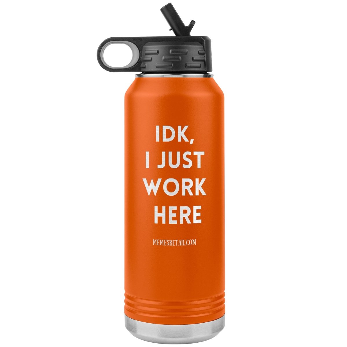 IDK, I Just Work Here 32 oz Stainless Steel Water Bottle Tumbler, Orange - MemesRetail.com