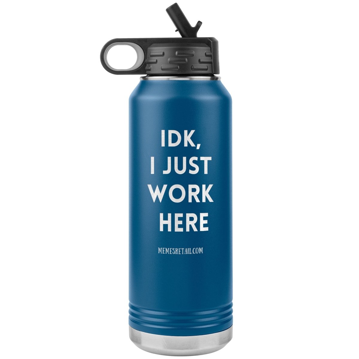 IDK, I Just Work Here 32 oz Stainless Steel Water Bottle Tumbler, Blue - MemesRetail.com