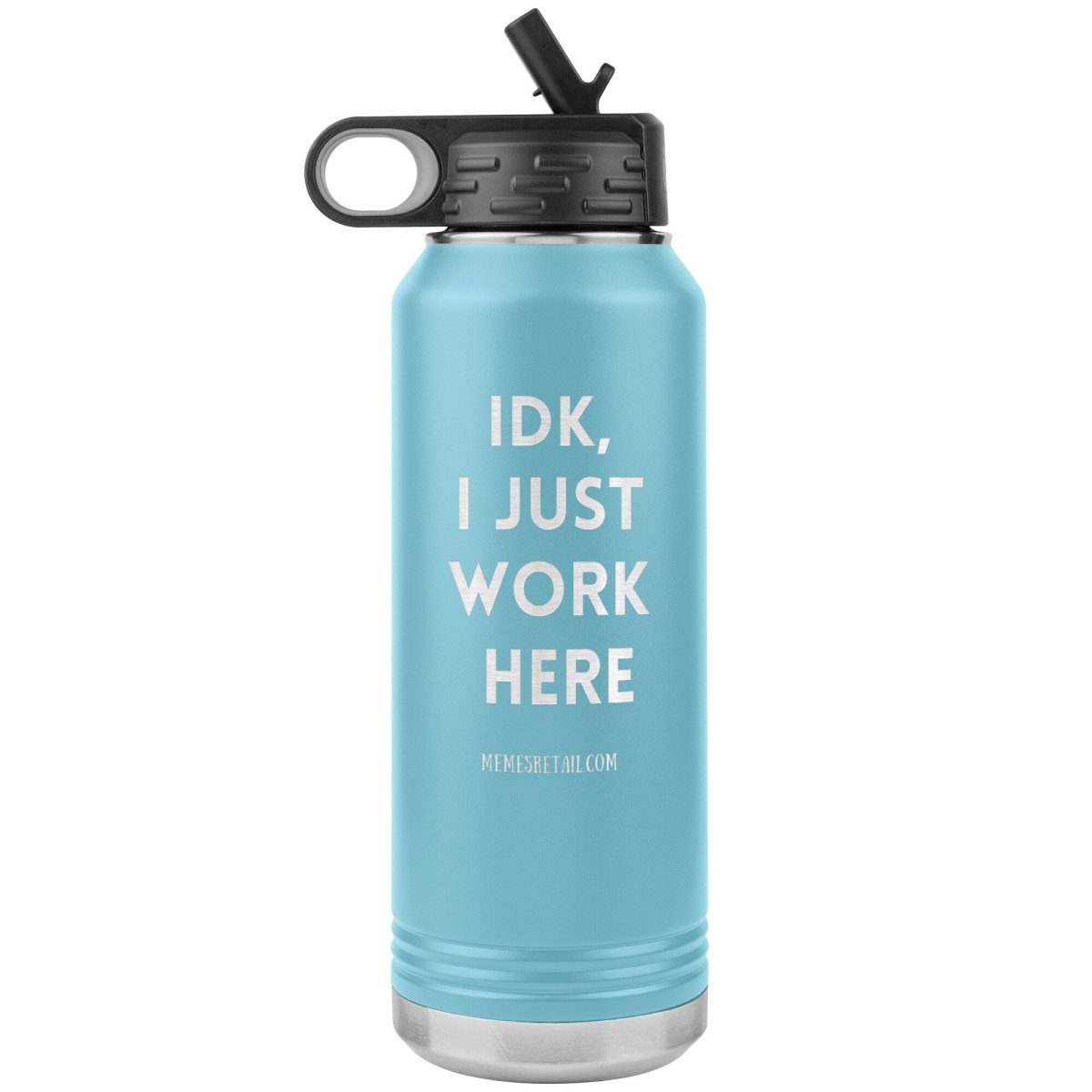 IDK, I Just Work Here 32 oz Stainless Steel Water Bottle Tumbler, Light Blue - MemesRetail.com
