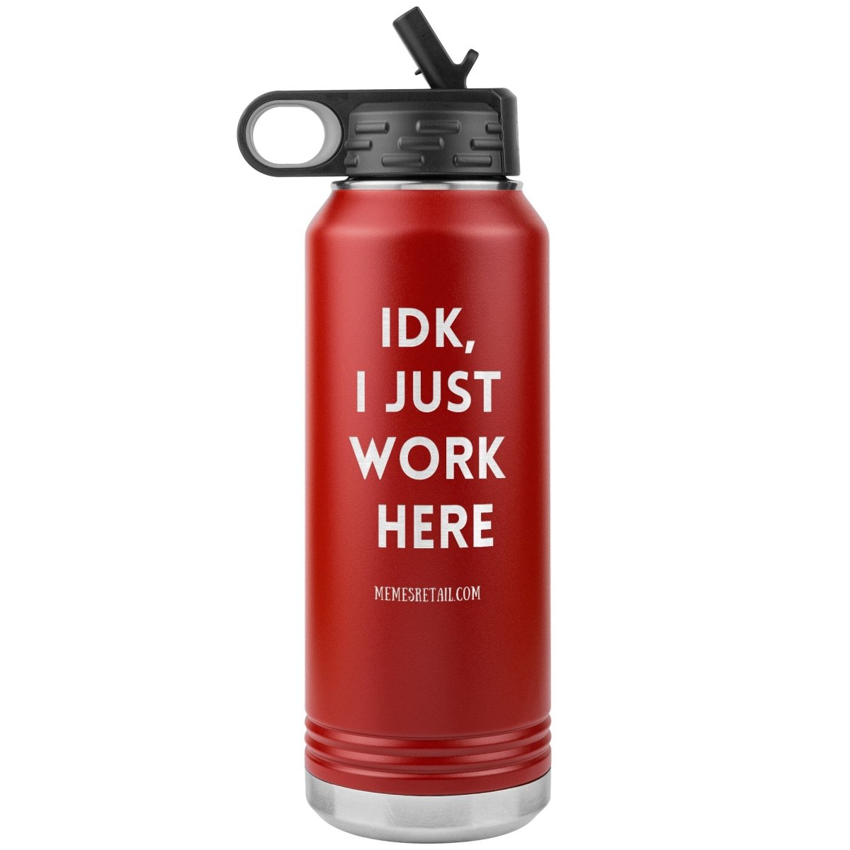 IDK, I Just Work Here 32 oz Stainless Steel Water Bottle Tumbler, Red - MemesRetail.com
