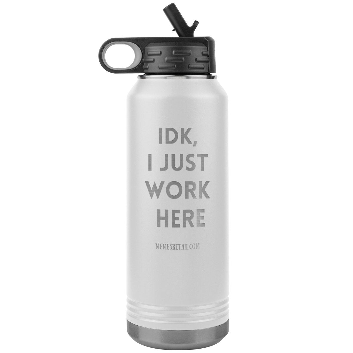 IDK, I Just Work Here 32 oz Stainless Steel Water Bottle Tumbler, White - MemesRetail.com