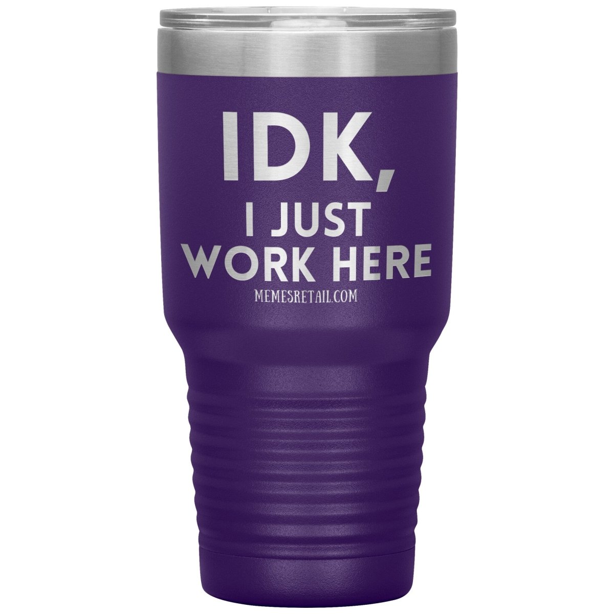 IDK, I just work here Tumblers, 30oz Insulated Tumbler / Purple - MemesRetail.com