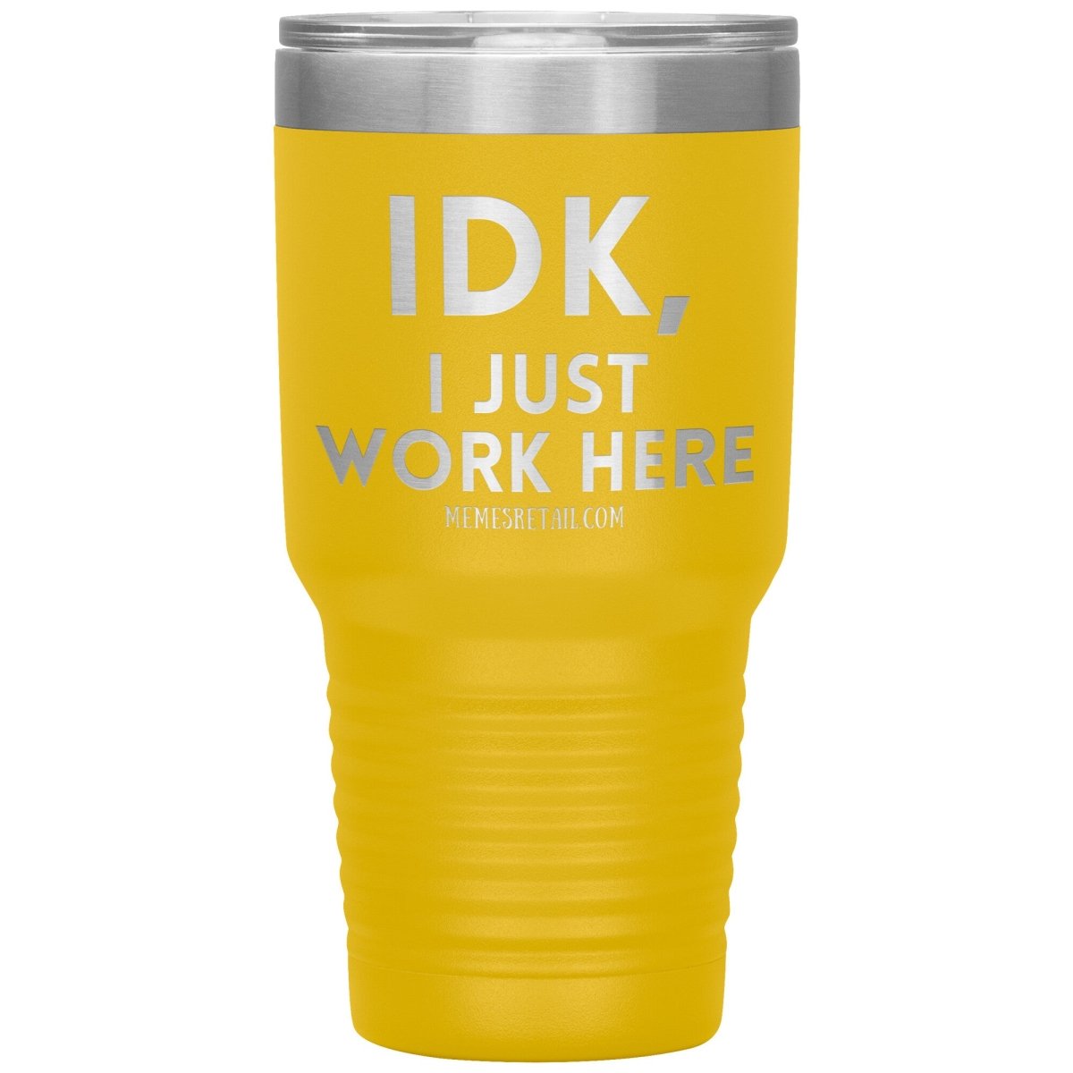IDK, I just work here Tumblers, 30oz Insulated Tumbler / Yellow - MemesRetail.com