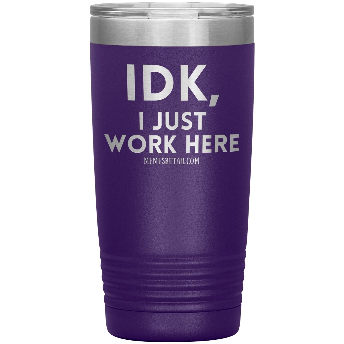 IDK, I just work here Tumblers, 20oz Insulated Tumbler / Purple - MemesRetail.com