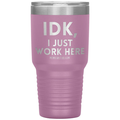 IDK, I just work here Tumblers, 30oz Insulated Tumbler / Light Purple - MemesRetail.com