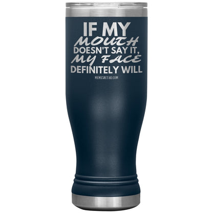 If my mouth doesn't say it, my face definitely will Tumblers, 20oz BOHO Insulated Tumbler / Navy - MemesRetail.com