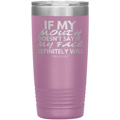 If my mouth doesn't say it, my face definitely will Tumblers, 20oz Insulated Tumbler / Light Purple - MemesRetail.com