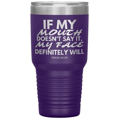 If my mouth doesn't say it, my face definitely will Tumblers, 30oz Insulated Tumbler / Purple - MemesRetail.com