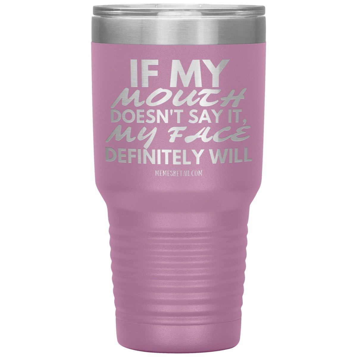 If my mouth doesn't say it, my face definitely will Tumblers, 30oz Insulated Tumbler / Light Purple - MemesRetail.com