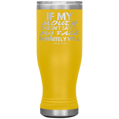 If my mouth doesn't say it, my face definitely will Tumblers, 20oz BOHO Insulated Tumbler / Yellow - MemesRetail.com