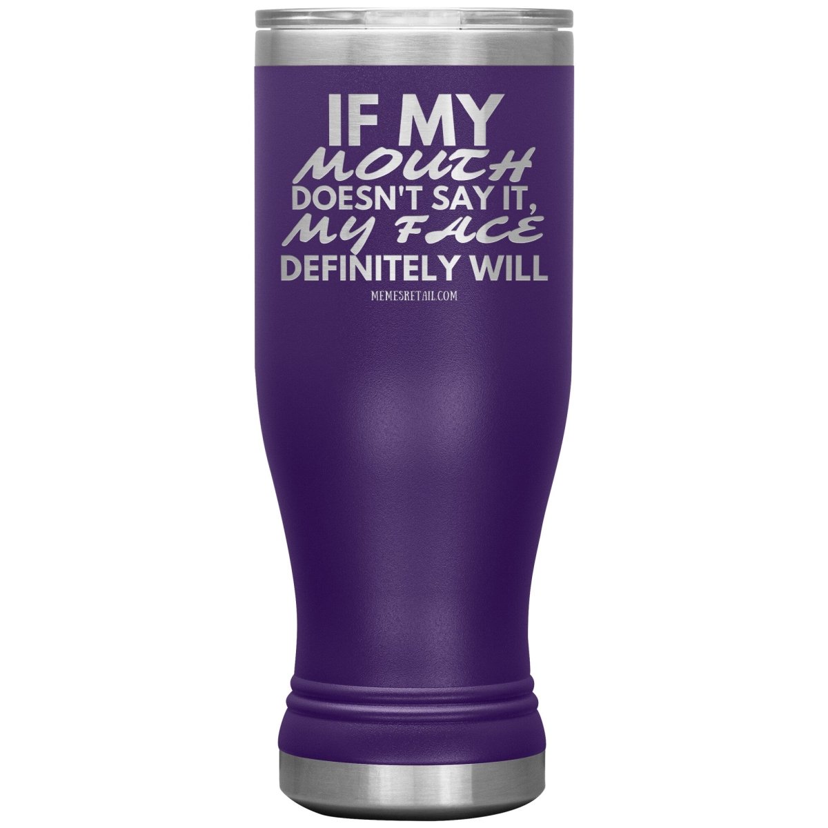 If my mouth doesn't say it, my face definitely will Tumblers, 20oz BOHO Insulated Tumbler / Purple - MemesRetail.com