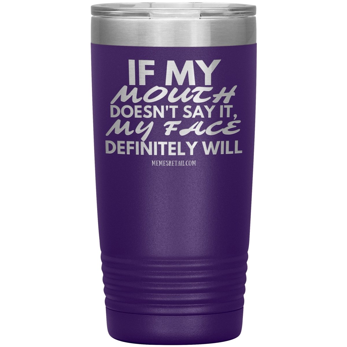 If my mouth doesn't say it, my face definitely will Tumblers, 20oz Insulated Tumbler / Purple - MemesRetail.com