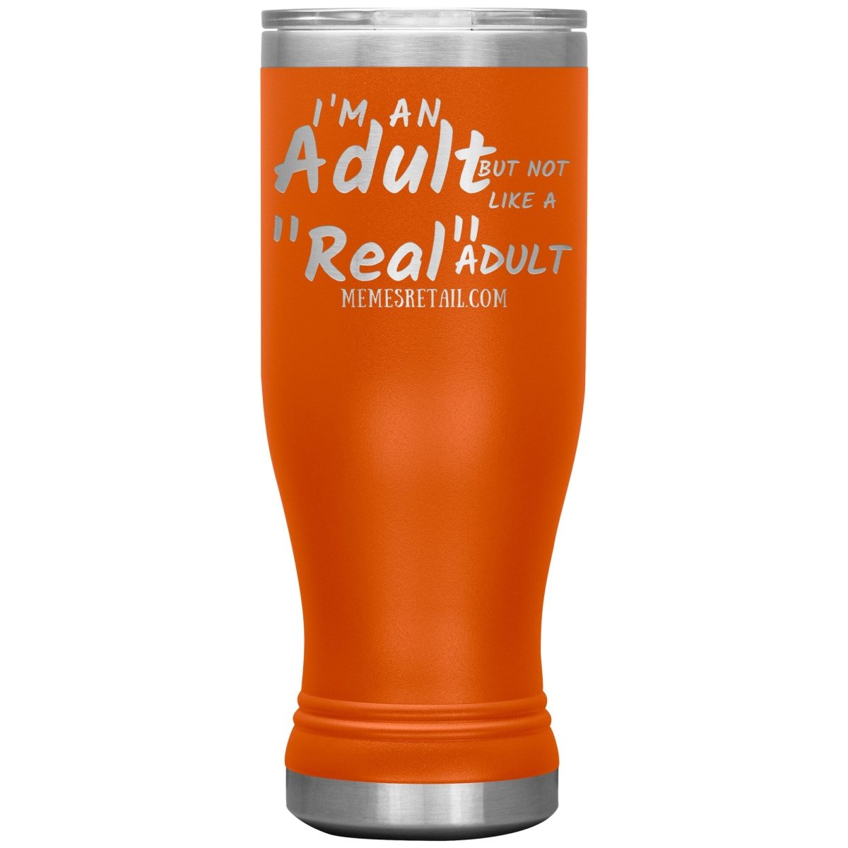 I'm an adult, but not like a "real" adult Tumblers, 20oz BOHO Insulated Tumbler / Orange - MemesRetail.com