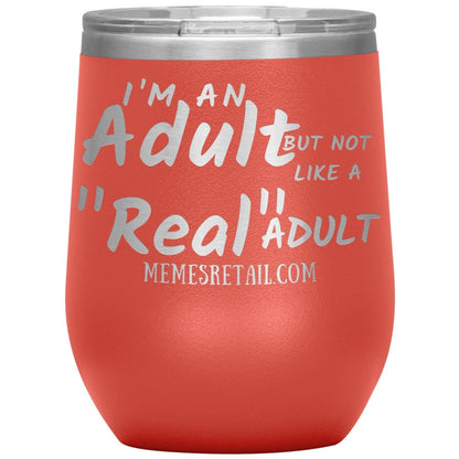 I'm an adult, but not like a "real" adult Tumblers, 12oz Wine Insulated Tumbler / Coral - MemesRetail.com
