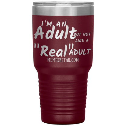 I'm an adult, but not like a "real" adult Tumblers, 30oz Insulated Tumbler / Maroon - MemesRetail.com