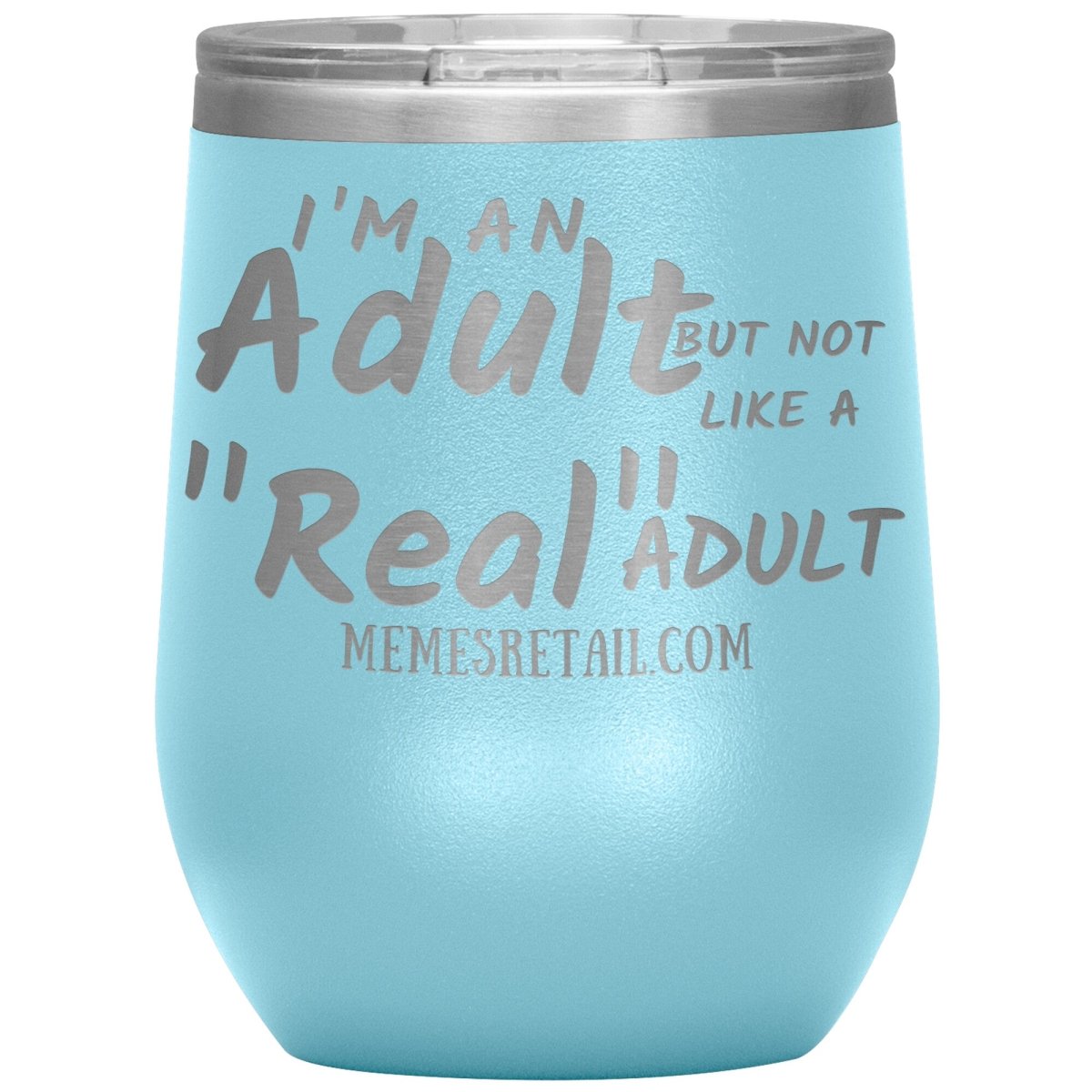 I'm an adult, but not like a "real" adult Tumblers, 12oz Wine Insulated Tumbler / Light Blue - MemesRetail.com