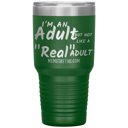 I'm an adult, but not like a "real" adult Tumblers, 30oz Insulated Tumbler / Green - MemesRetail.com