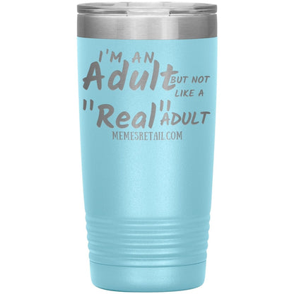 I'm an adult, but not like a "real" adult Tumblers, 20oz Insulated Tumbler / Light Blue - MemesRetail.com