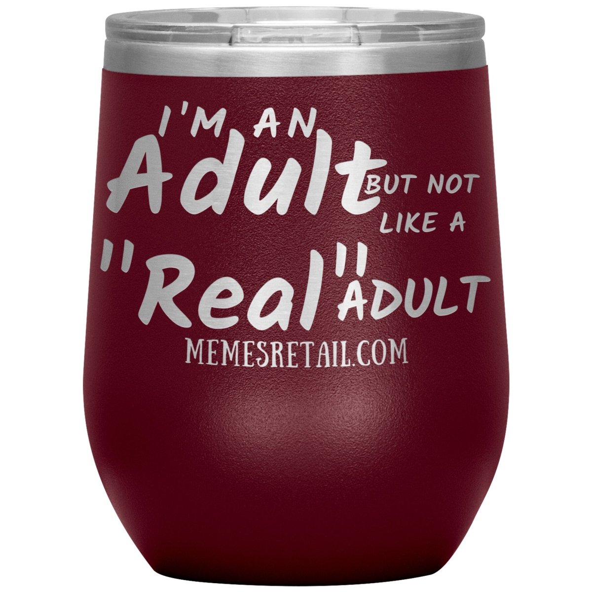 I'm an adult, but not like a "real" adult Tumblers, 12oz Wine Insulated Tumbler / Maroon - MemesRetail.com