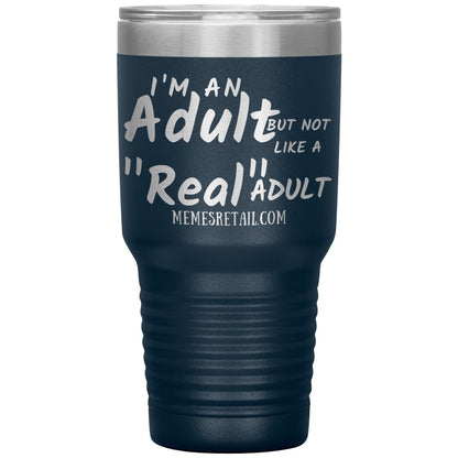 I'm an adult, but not like a "real" adult Tumblers, 30oz Insulated Tumbler / Navy - MemesRetail.com