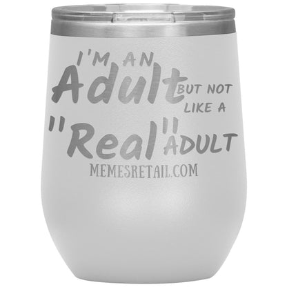 I'm an adult, but not like a "real" adult Tumblers, 12oz Wine Insulated Tumbler / White - MemesRetail.com