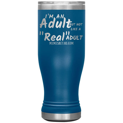 I'm an adult, but not like a "real" adult Tumblers, 20oz BOHO Insulated Tumbler / Blue - MemesRetail.com