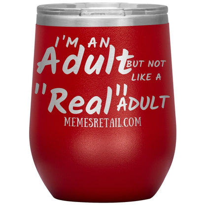 I'm an adult, but not like a "real" adult Tumblers, 12oz Wine Insulated Tumbler / Red - MemesRetail.com