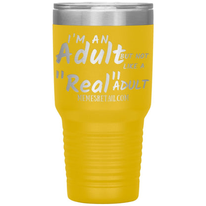 I'm an adult, but not like a "real" adult Tumblers, 30oz Insulated Tumbler / Yellow - MemesRetail.com