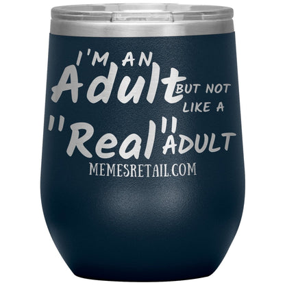 I'm an adult, but not like a "real" adult Tumblers, 12oz Wine Insulated Tumbler / Navy - MemesRetail.com