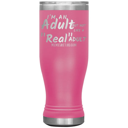 I'm an adult, but not like a "real" adult Tumblers, 20oz BOHO Insulated Tumbler / Pink - MemesRetail.com